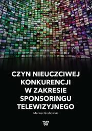 Okładka książki Czyn nieuczciwej konkurencji w zakresie sponsoringu telewizyjnego