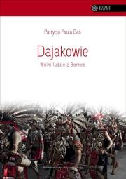 Dajakowie. Wolni ludzie z Borneo. Autor: Patrycja Paula Gas. Dadada.pl Okładka książki Dajakowie. Wolni ludzie z Borneo