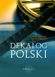 Dekalog polski. Autor: Regiewicz Adam, o. Michał Legan. Dadada.pl Okładka książki Dekalog polski