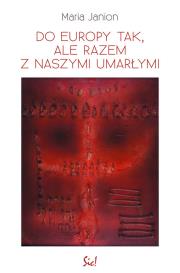 Do Europy tak, ale razem z naszymi umarłymi. Autor: Janion Maria. Dadada.pl Okładka książki Do Europy tak, ale razem z naszymi umarłymi