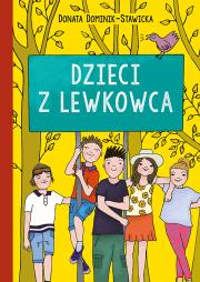 Dzieci z Lewkowca. Autor: Dominik-Stawicka Donata. Dadada.pl Okładka książki Dzieci z Lewkowca