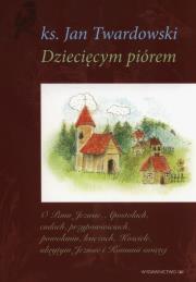Dziecięcym pióremTom 1-3. Autor: Jan Twardowski. Dadada.pl Okładka książki Dziecięcym pióremTom 1-3