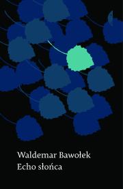 Echo słońca. Autor: Bawołek Waldemar. Dadada.pl Okładka książki Echo słońca