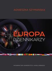 Okładka książki Europa dziennikarzy Dyplomacja mediów i post narodowa Europa w świetle wypowiedzi niemieckich dziennikarzy prasowych