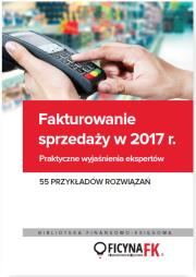 Okładka książki Fakturowanie sprzedaży  w 2017. Praktyczne wyjaśnienia ekspertów 55 przykładów rozwiązań