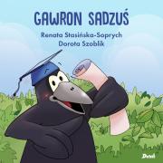 Gawron Sadzuś. Autor: Renata Stasińska-Soprych, Dorota Szoblik. Dadada.pl Okładka książki Gawron Sadzuś