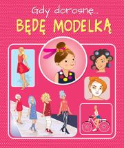Gdy dorosnę Jestem modelką. Autor: Weronika Górska. Dadada.pl Okładka książki Gdy dorosnę Jestem modelką