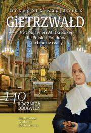 Gietrzwałd 160 objawień Matki Bożej dla Polski i Polaków - na trudne czasy. Autor: Grzegorz Kasjaniuk. Dadada.pl Okładka książki Gietrzwałd 160 objawień Matki Bożej dla Polski i Polaków - na trudne czasy