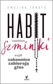 Okładka książki HABIT ZAMIAST SZMINKI, CZYLI ZAKONNICE ZABIERAJĄ GŁOS