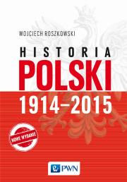 Historia Polski 1914–2015. Autor: Roszkowski Wojciech. Dadada.pl Okładka książki Historia Polski 1914–2015