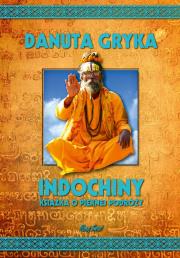 Indochiny. Książka o pięknej podróży. Autor: Gryka Danuta. Dadada.pl Okładka książki Indochiny. Książka o pięknej podróży