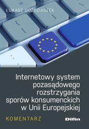 Okładka książki Internetowy system pozasądowego rozstrzygania sporów konsumenckich w Unii Europejskiej
