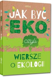 Jak być EKO o Ekologii twarda oprawa kolor
. Autor: Kamińska Krystyna Stadnik Urszula. Dadada.pl Okładka książki Jak być EKO o Ekologii twarda oprawa kolor