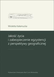 Jakość życia i zabezpieczenie egzystencji z perspektywy geograficznej. Autor: Wioletta Kałamucka. Dadada.pl Okładka książki Jakość życia i zabezpieczenie egzystencji z perspektywy geograficznej