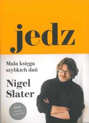 Jedz. Mała księga szybkich dań. Autor: Slater Nigel. Dadada.pl Okładka książki Jedz. Mała księga szybkich dań