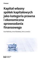 Kapitał własny spółek kapitałowych jako kategoria prawna i ekonomiczna sprawozdania finansowego. Autor: Ewa Walińska (redaktor merytoryczny), Anna Rzetelska. Dadada.pl Okładka książki Kapitał własny spółek kapitałowych jako kategoria prawna i ekonomiczna sprawozdania finansowego