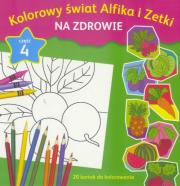 Okładka książki Kolorowy świat Alfika i Zetki Na zdrowie