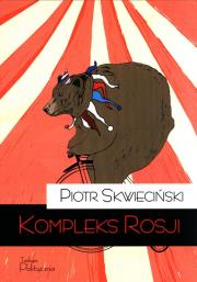 Kompleks Rosji. Autor: Skwieciński Piotr. Dadada.pl Okładka książki Kompleks Rosji