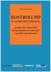 Kontrole PIP w ochronie zdrowia - praktyczne wskazówki dla podmiotów leczniczych i praktyk zawodowych. Autor: Kryczka Sebastian. Dadada.pl Okładka książki Kontrole PIP w ochronie zdrowia - praktyczne wskazówki dla podmiotów leczniczych i praktyk zawodowych