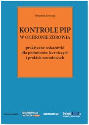 Kontrole PIP w ochronie zdrowia - praktyczne wskazówki dla podmiotów leczniczych i praktyk zawodowych. Autor: Kryczka Sebastian. Dadada.pl Okładka książki Kontrole PIP w ochronie zdrowia - praktyczne wskazówki dla podmiotów leczniczych i praktyk zawodowych