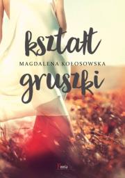 Kształt gruszki. Autor: Magdalena Kołosowska. Dadada.pl Okładka książki Kształt gruszki