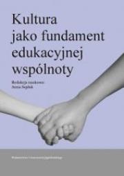 Kultura jako fundament wspólnoty edukacyjnej. Autor: Sajdak Anna (red.). Dadada.pl Okładka książki Kultura jako fundament wspólnoty edukacyjnej