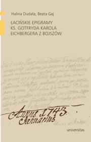 Łacińskie epigramy ks. Gotfryda Karola Eichbergera z Bojszów. Autor: Halina Dudała. Dadada.pl Okładka książki Łacińskie epigramy ks. Gotfryda Karola Eichbergera z Bojszów