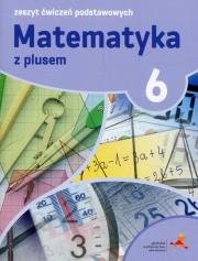 Okładka książki Matematyka z plusem 6 Zeszyt ćwiczeń podstawowych