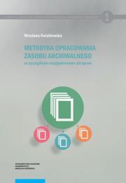 Metodyka opracowania zasobu archiwalnego. Autor: Kwiatkowska Wiesława. Dadada.pl Okładka książki Metodyka opracowania zasobu archiwalnego