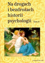 Okładka książki Na drogach i bezdrożach historii psychologii Tom 6