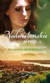 Nadwiślańskie serca. Autor: Katarzyna Archimowicz. Dadada.pl Okładka książki Nadwiślańskie serca