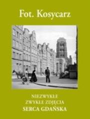 Niezwykłe zwykłe zdjęcia serca Gdańska. Autor: Kosycarz Zbigniew, Kosycarz Maciej. Dadada.pl Okładka książki Niezwykłe zwykłe zdjęcia serca Gdańska