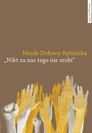 Nikt za nas tego nie zrobi. Autor: Dołowy-Rybińska Nicole. Dadada.pl Okładka książki Nikt za nas tego nie zrobi