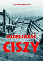 Osobliwość ciszy. Autor: Masłowska-Burnos Alicja. Dadada.pl Okładka książki Osobliwość ciszy