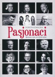 Pasjonaci. Rozmowy o tym, co w życiu ważne. Autor: Kowalska Dorota. Dadada.pl Okładka książki Pasjonaci. Rozmowy o tym, co w życiu ważne