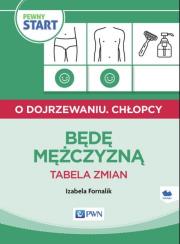 Pewny start O dojrzewaniu Chłopcy Będę mężczyzną Tabela zmian. Autor: Izabela Fornalik. Dadada.pl Okładka książki Pewny start O dojrzewaniu Chłopcy Będę mężczyzną Tabela zmian