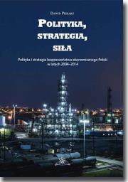 Polityka, strategia, siła. Autor: Piekarz Dawid. Dadada.pl Okładka książki Polityka, strategia, siła
