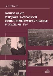 Okładka książki Polityka władz partyjnych i państwowych wobec Ludowego Wojska Polskiego w latach 1949-1956