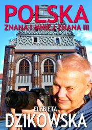 Polska znana i mniej znana III. Autor: Elżbieta Dzikowska     Izabela Staniszewski. Dadada.pl Okładka książki Polska znana i mniej znana III