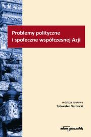 Problemy polityczne i społeczne współczesnej Azji. Autor: Sylwester Gardocki (red.). Dadada.pl Okładka książki Problemy polityczne i społeczne współczesnej Azji