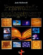 Przewodnik apologetyczny. Autor: Josh McDowell. Dadada.pl Okładka książki Przewodnik apologetyczny