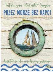 Przez morze bez kapci. Autor: Wolnik-Sayna Katarzyna. Dadada.pl Okładka książki Przez morze bez kapci