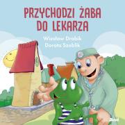 Przychodzi żaba do lekarza. Autor: Drabik Wiesław, Dorota Szoblik. Dadada.pl Okładka książki Przychodzi żaba do lekarza