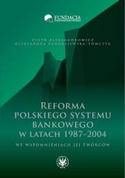Okładka książki Reforma polskiego systemu bankowego w latach 1987-2004 we wspomnieniach jej twórców