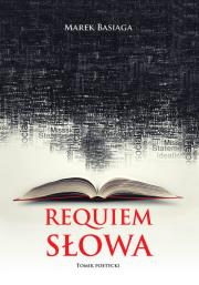 Requiem słowa. Autor: Marek Basiaga. Dadada.pl Okładka książki Requiem słowa