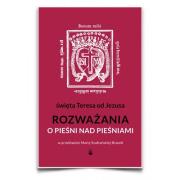 Rozważania o pieśni nad pieśniami. Autor: św. Teresa od Jezusa doktor Kościoła. Dadada.pl Okładka książki Rozważania o pieśni nad pieśniami