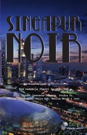 Singapur Noir. Autor: Cheryl Lu-Lien Tan (red.). Dadada.pl Okładka książki Singapur Noir