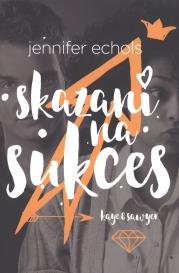 Skazani na sukces. Autor: Echols Jennifer. Dadada.pl Okładka książki Skazani na sukces
