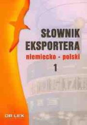 Słownik eksportera polsko-niemiecki + Słownik eksportera niemiecko-polski. Autor: Kapusta Piotr. Dadada.pl Okładka książki Słownik eksportera polsko-niemiecki + Słownik eksportera niemiecko-polski