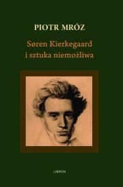 Soren Kierkegaard i sztuka niemożliwa. Autor: Mróz Piotr. Dadada.pl Okładka książki Soren Kierkegaard i sztuka niemożliwa